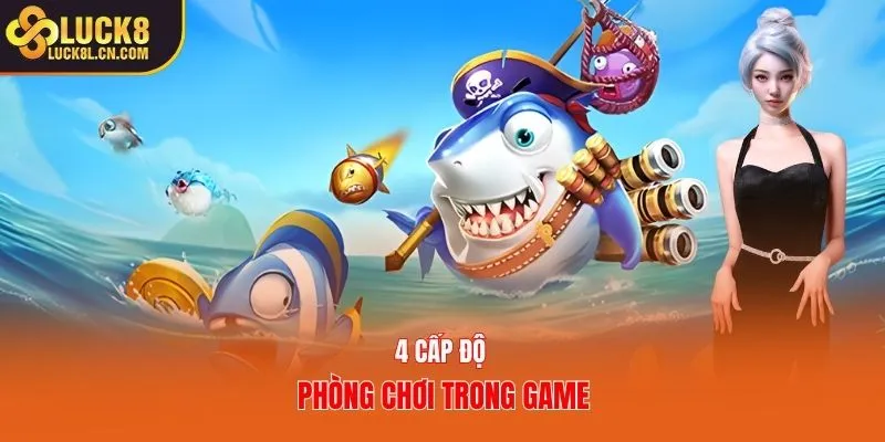 4 cấp độ phòng chơi trong game