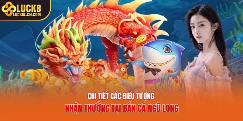 Chi tiết các biểu tượng nhận thưởng tại bắn cá Ngũ Long