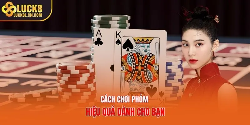 Cách chơi Phỏm hiệu quả dành cho bạn