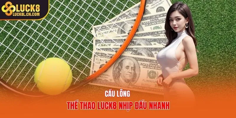 Cầu lông thể thao Luck8 nhịp đấu nhanh