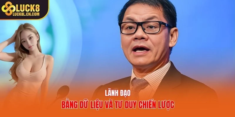 Lãnh đạo bằng dữ liệu và tư duy chiến lược