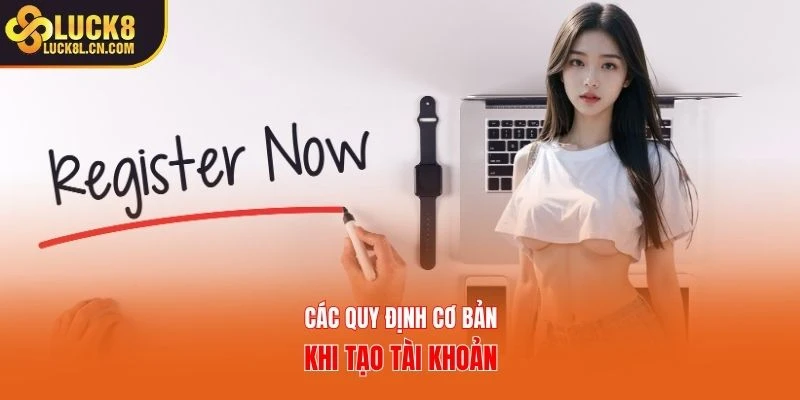 Các quy định cơ bản khi tạo tài khoản