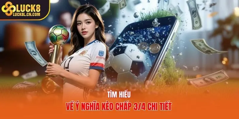 Tìm hiểu về ý nghĩa kèo chấp 3/4 chi tiết