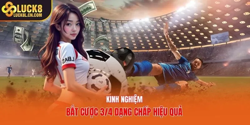 Kinh nghiệm bắt cược 3/4 dạng chấp hiệu quả