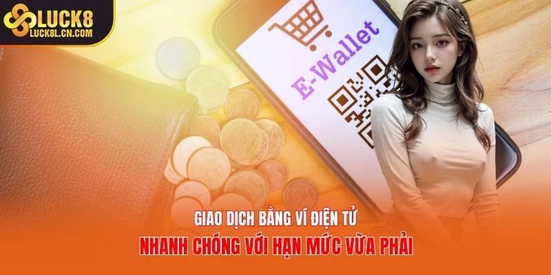 Giao dịch bằng ví điện tử nhanh chóng với hạn mức vừa phải