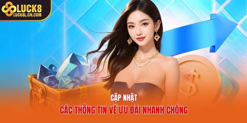 Cập nhật các thông tin về ưu đãi nhanh chóng