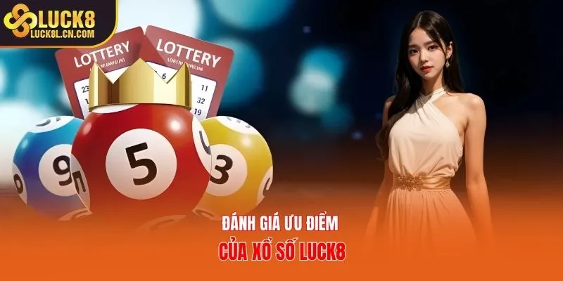 Đánh giá ưu điểm của xổ số Luck8
