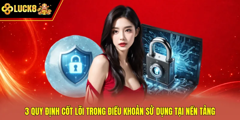 3 quy định cốt lõi trong điều khoản sử dụng tại nền tảng