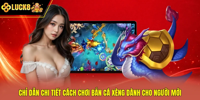 Chỉ dẫn chi tiết cách chơi bắn cá Xèng dành cho người mới
