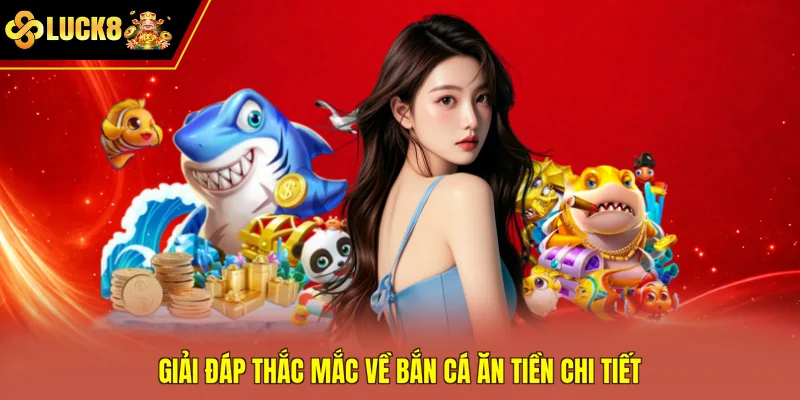 Giải đáp thắc mắc về bắn cá ăn tiền chi tiết