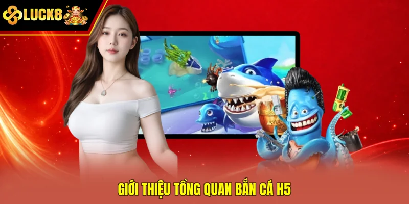 Giới thiệu tổng quan bắn cá H5