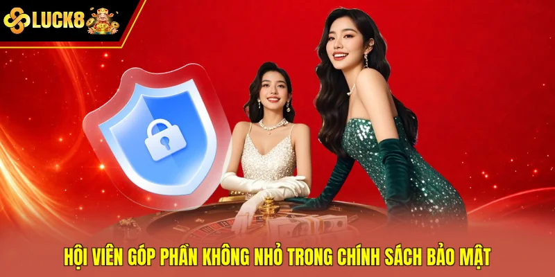 Hội viên góp phần không nhỏ trong chính sách bảo mật