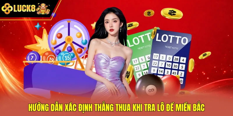 Hướng dẫn xác định thắng thua khi tra lô đề miền Bắc