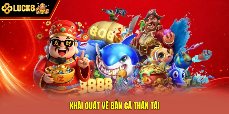 Khái quát về bắn cá Thần Tài