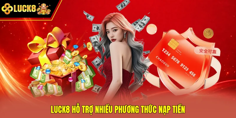 Luck8 hỗ trợ nhiều phương thức nạp tiền
