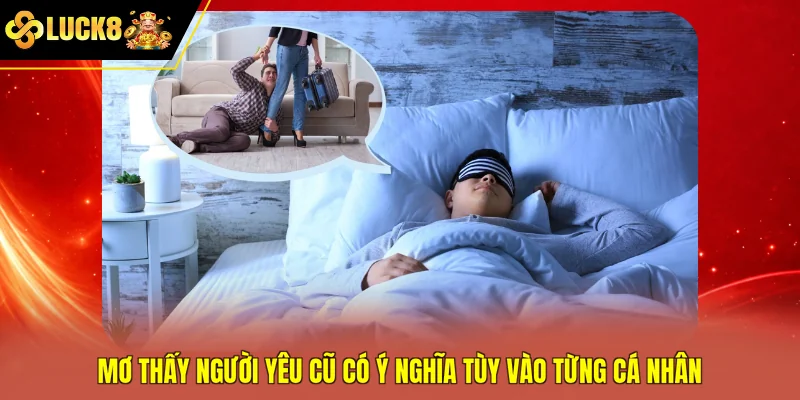 Mơ thấy người yêu cũ có ý nghĩa tùy vào từng cá nhân
