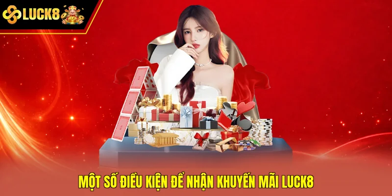 Một số điều kiện để nhận khuyến mãi Luck8