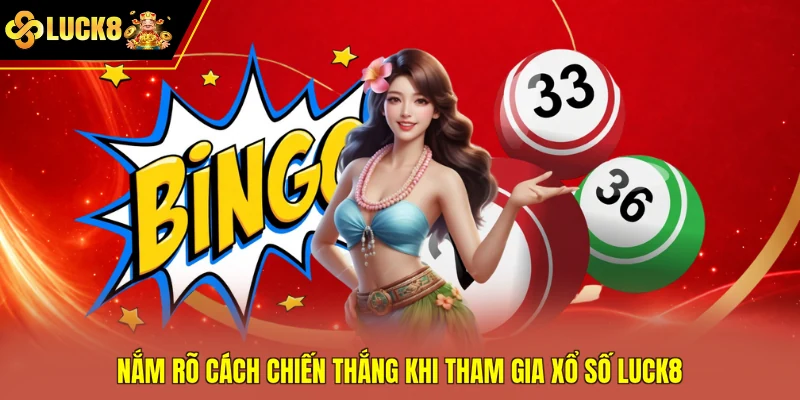 Nắm rõ cách chiến thắng khi tham gia xổ số Luck8