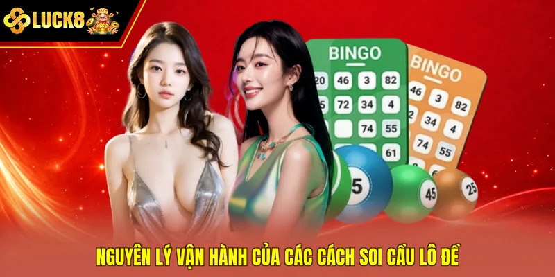 Nguyên lý vận hành của các cách soi cầu lô đề