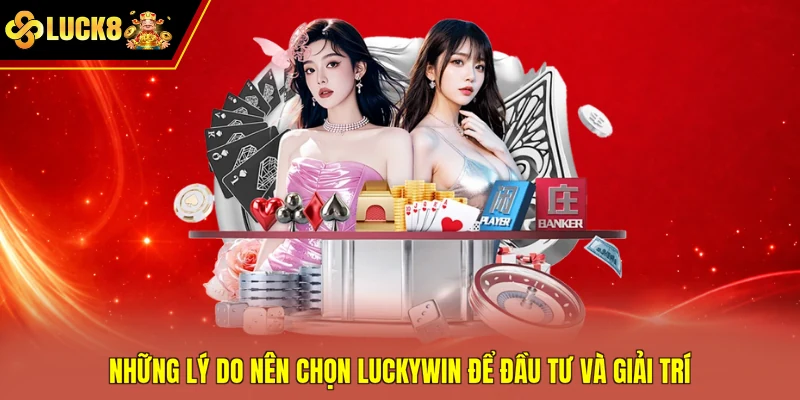 Những lý do nên chọn Luckywin để đầu tư và giải trí