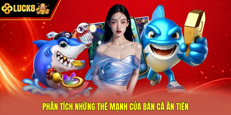 Phân tích những thế mạnh của bắn cá ăn tiền