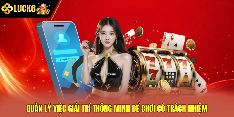 Quản lý việc giải trí thông minh để chơi có trách nhiệm
