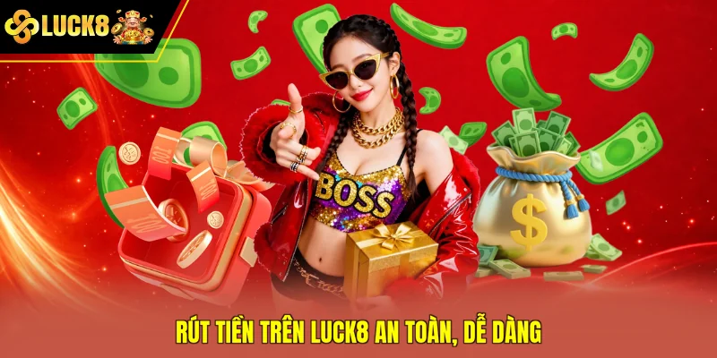 Rút tiền trên Luck8 an toàn, dễ dàng