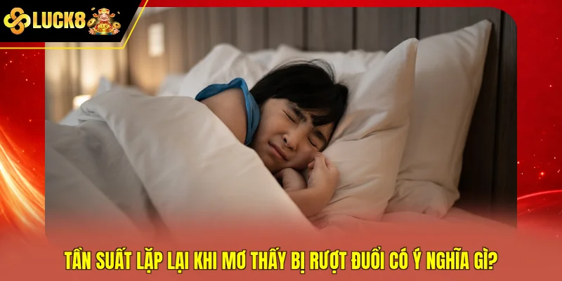Tần suất lặp lại khi mơ thấy bị rượt đuổi có ý nghĩa gì?