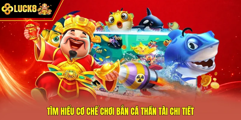 Tìm hiểu cơ chế chơi bắn cá Thần Tài chi tiết