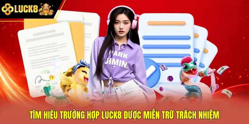 Tìm hiểu trường hợp Luck8 được miễn trừ trách nhiệm