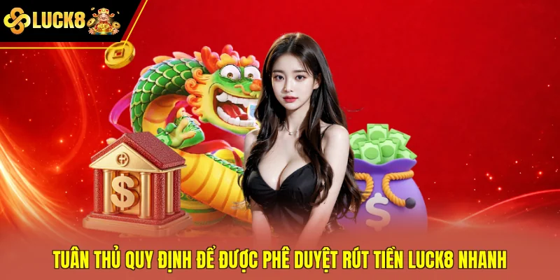 Tuân thủ quy định để được phê duyệt rút tiền Luck8 nhanh