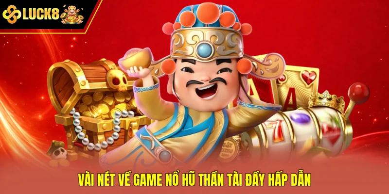 Vài nét về game nổ hũ Thần Tài đầy hấp dẫn